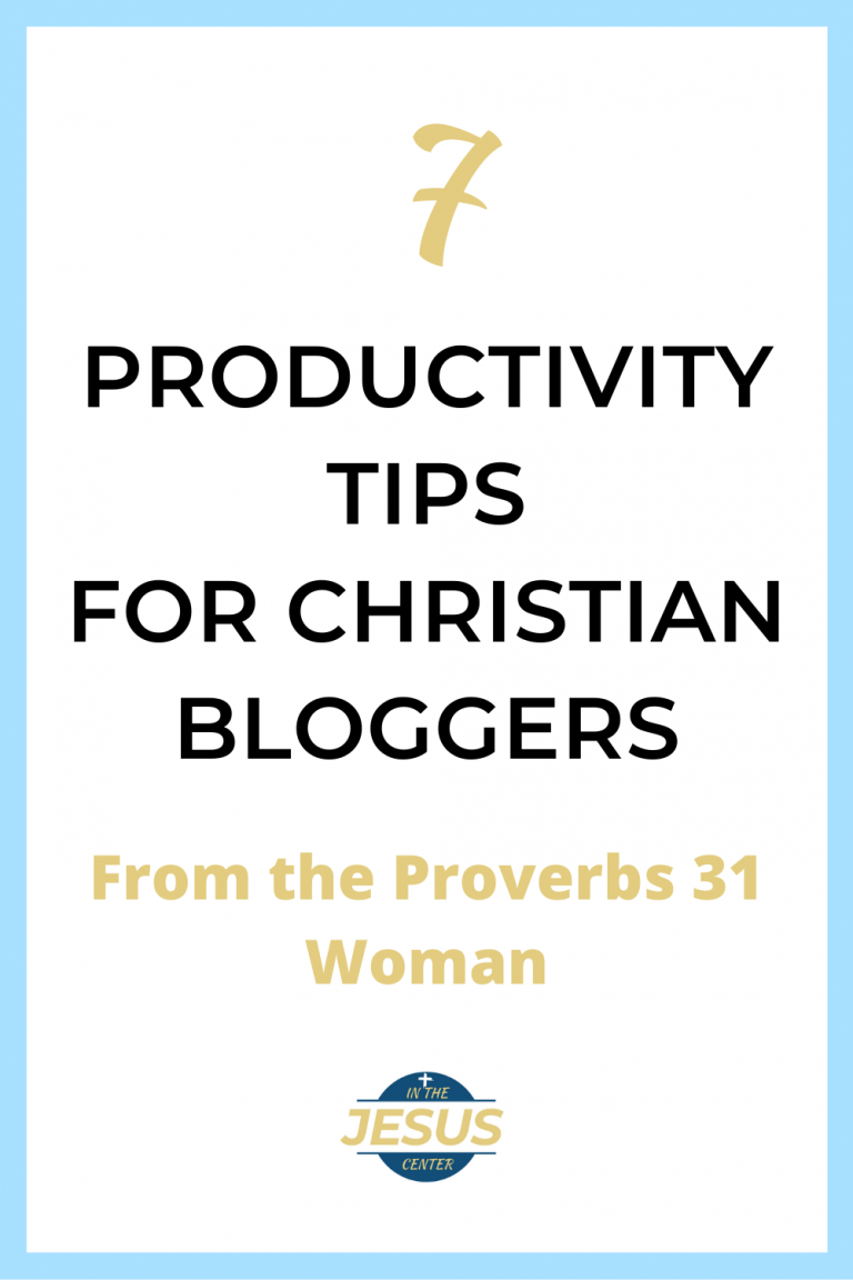 7 Practical Productivity Tips for Bloggers From the Proverbs 31 Wife