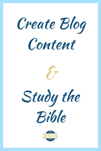 create blog content & study the bible