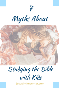 myths about studying the bible with kids