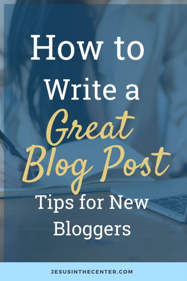 How to Write a Blog Post The Right Way: 7 Tips for New Bloggers | Jesus ...