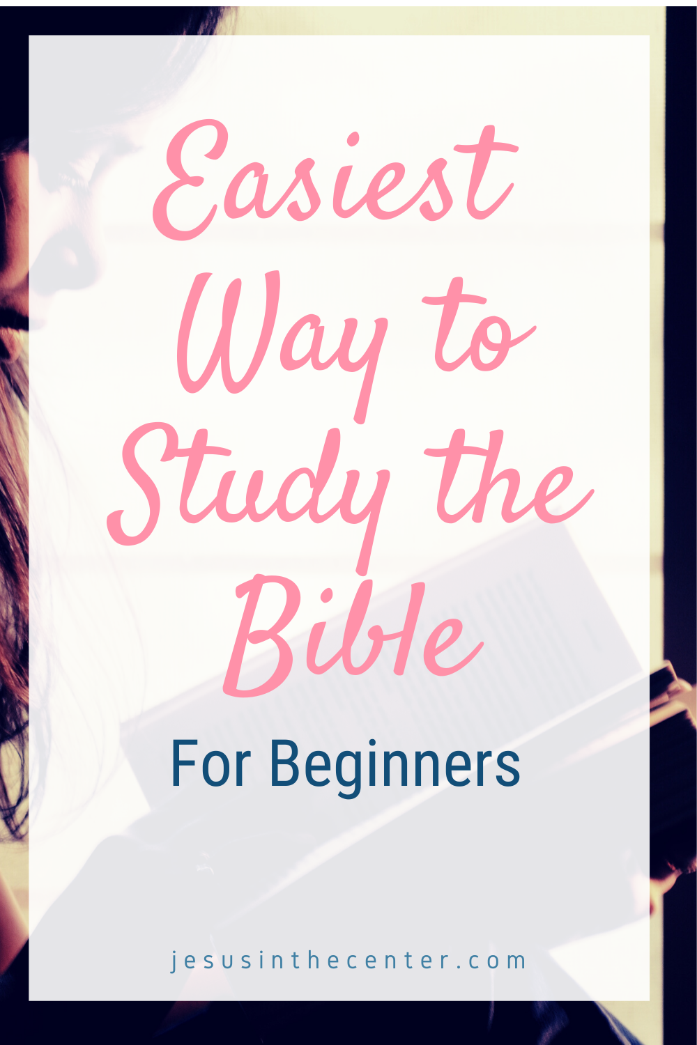 Simple Step-By-Step Guide: How To Study the Bible For ...