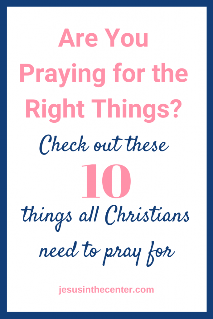 10 Important Things to Pray For | Jesus in the Center