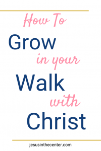 How to grow in your walk with Christ. 